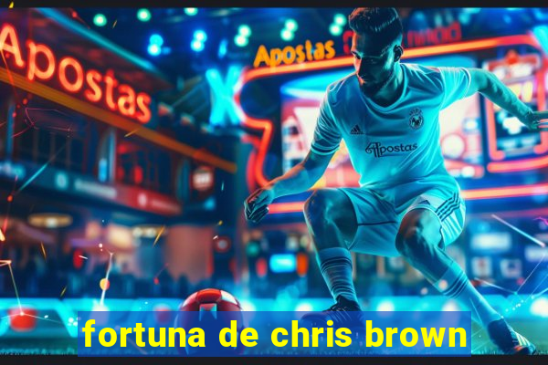 fortuna de chris brown